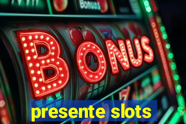 presente slots